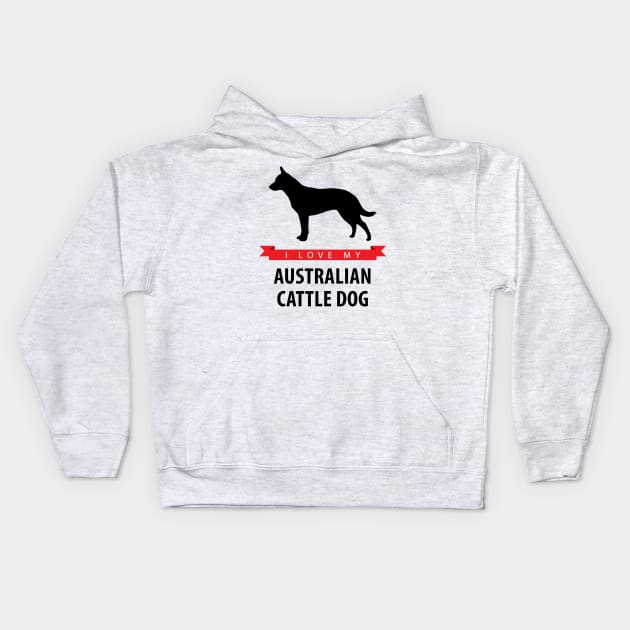 I Love My Australian Cattle Dog Kids Hoodie by millersye